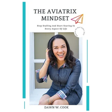 The Aviatrix Mindset: Stop Stalling And Start Start Soaring In Every Aspect Of Life