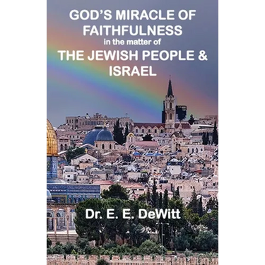 God's Miracle of Faithfulness in the Matter of The Jewish People and Israel