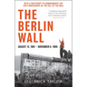 The Berlin Wall: August 13, 1961 - November 9, 1989