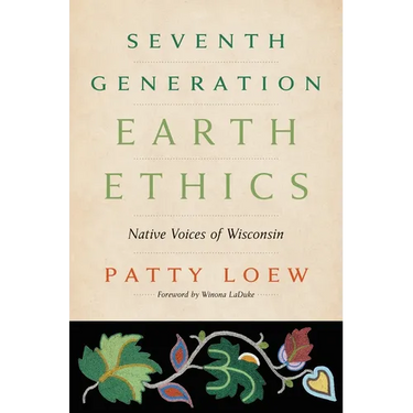 Seventh Generation Earth Ethics: Native Voices of Wisconsin