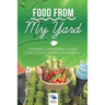Food from My Yard: Organic Gardening Guide for Green Thumb Beginners