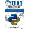 Python for Data Science: 2 Books in 1. A Practical Beginner's Guide to learn Python Programming, introducing into Data Analytics, Machine learn