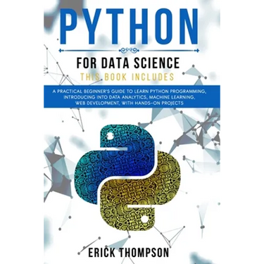 Python for Data Science: 2 Books in 1. A Practical Beginner's Guide to learn Python Programming, introducing into Data Analytics, Machine learn