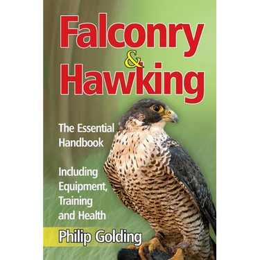 Falconry & Hawking - The Essential Handbook - Including Equipment, Training and Health