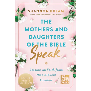 The Mothers and Daughters of the Bible Speak: Lessons on Faith from Nine Biblical Families