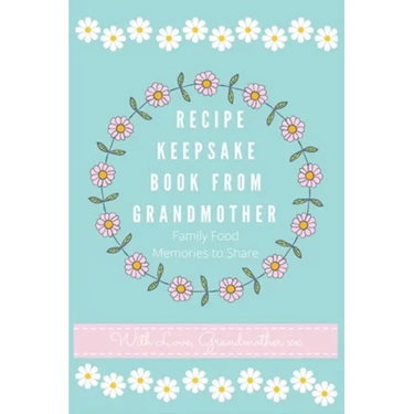 Recipe Keepsake Book From Grandmother: Create your own Recipe Book