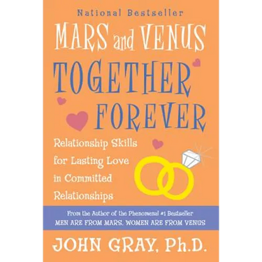 Mars and Venus Together Forever: Relationship Skills for Lasting Love in Committed Relationships