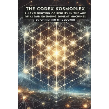 The Codex Kosmoplex: An Exploration of Reality in the Age of AI and Emerging Sapient Machines