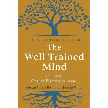 The Well-Trained Mind: A Guide to Classical Education at Home