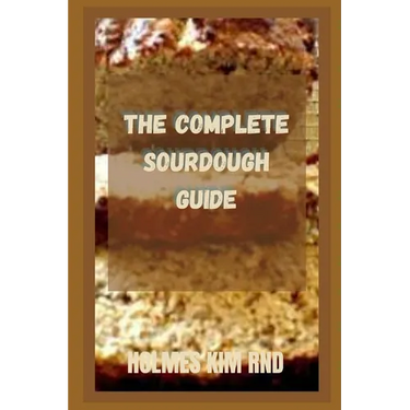 The Complete Sourdough Guide
