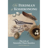 The Birdman of Koshkonong: The Life of Naturalist Thure Kumlien
