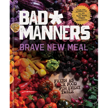 Brave New Meal: Fresh as F*ck Food for Every Table: A Vegan Cookbook