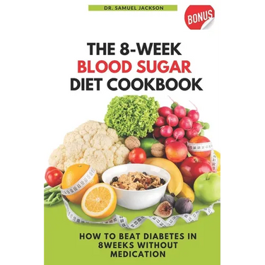 The 8 Week Blood Sugar Diet Cookbook: How to Beat Diabetes in 8 Weeks Without Medications