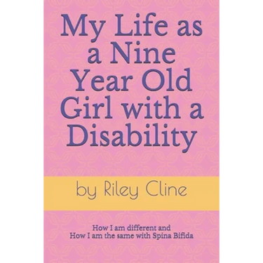 My Life as a Nine Year Old Girl with a Disability: How I am different and how I am the same with Spina Bifida