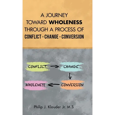 A Journey Toward Wholeness Through a Process of Conflict * Change * Conversion