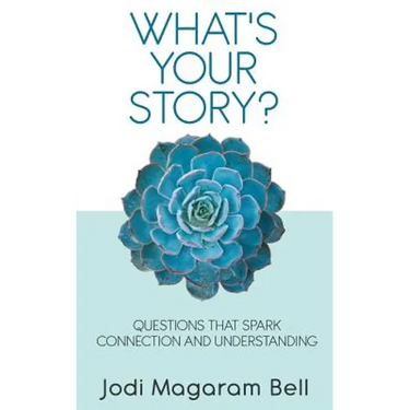 What's Your Story?: Questions That Spark Connection and Understanding