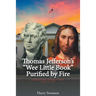Thomas Jefferson's "Wee Little Book" Purified by Fire
