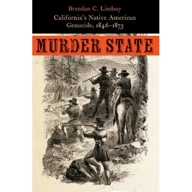 Murder State: California's Native American Genocide, 1846-1873