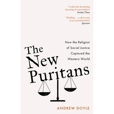 The New Puritans: How the Religion of Social Justice Captured the Western World