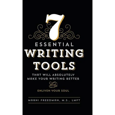 7 Essential Writing Tools: That Will Absolutely Make Your Writing Better (And Enliven Your Soul)