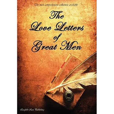 The Love Letters of Great Men - The Most Comprehensive Collection Available