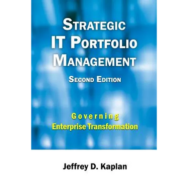 Strategic IT Portfolio Management: Managing Enterprise Transformation