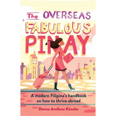 The Overseas Fabulous Pinay: A modern Filipina's handbook on how to thrive abroad