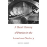 Short History of Physics in the American Century