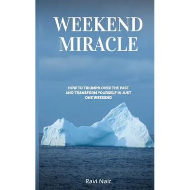 Weekend Miracle: how to Triumph over the Past and Transform Yourself in Just One Weekend
