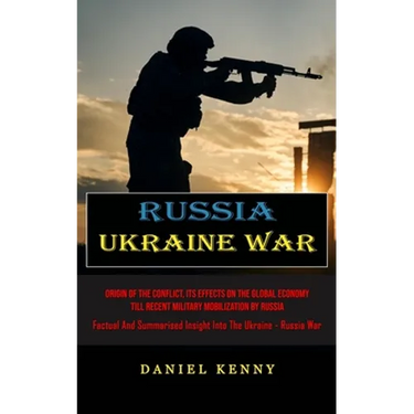 Russia Ukraine War: Origin Of The Conflict, Its Effects On The Global Economy Till Recent Military Mobilization By Russia (Factual And Summarised Insi