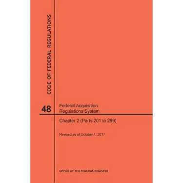 Code of Federal Regulations Title 48, Federal Acquisition Regulations System (Fars), Part 2 (Parts 201-299), 2017