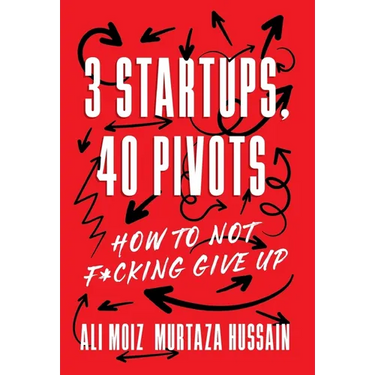 3 Startups, 40 Pivots: How to Not F*cking Give Up