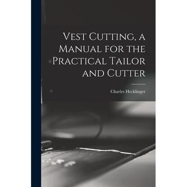 Vest Cutting, a Manual for the Practical Tailor and Cutter