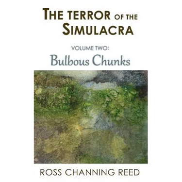 The Terror of the Simulacra: Volume Two: Bulbous Chunks