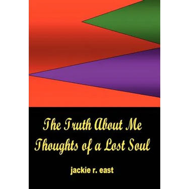 The Truth about Me: Thoughts of a Lost Soul