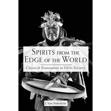 Spirits from the Edge of the World: Classical shamanism in Ulchi Society