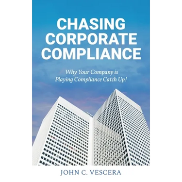 Chasing Corporate Compliance: Why Your Company is Playing Compliance Catch Up!