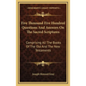 Five Thousand Five Hundred Questions And Answers On The Sacred Scriptures: Comprising All The Books Of The Old And The New Testaments