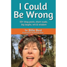 I Could Be Wrong