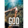God Wants You Healed