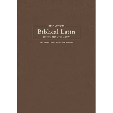 Keep Up Your Biblical Latin in Two Minutes a Day: 365 Selections for Easy Review
