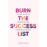 Burn the Success List: A Love Letter to Overachieving Corporate Women