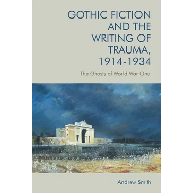 Gothic Fiction and the Writing of Trauma, 1914-1934: The Ghosts of World War One