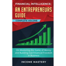 Financial Intelligence: An Entrepreneurs Guide on Mastering the Game of Money and Building Real Financial Freedom in Business Complete Volume