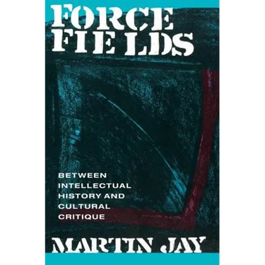 Force Fields: Between Intellectual History and Cultural Critique