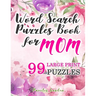 Word Search Puzzles Book for Mom: 99 Large-Print Puzzles: Funny brain exercise Mother s Day Gifts for Mommy Grandma Adults Women Seniors travel games