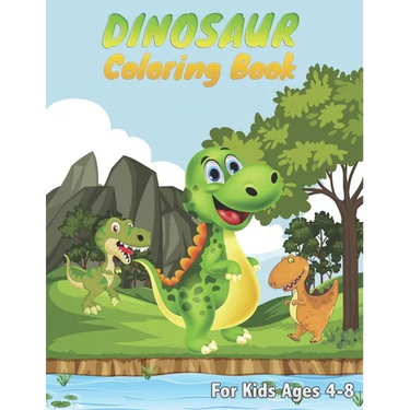 Dinosaur Coloring Books For Kids Ages 4-8: Great Dinosaur Coloring Book for Girls and Boys Ages 4, 5, 6, 7 ad 8 Years