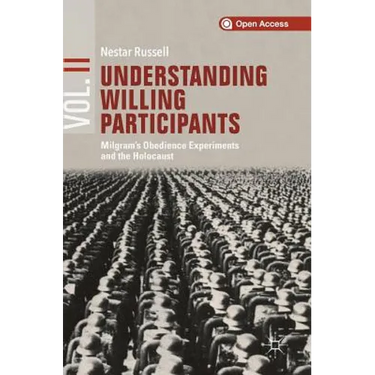 Understanding Willing Participants, Volume 2: Milgram's Obedience Experiments and the Holocaust
