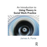 An Introduction to Using Theory in Social Work Practice