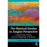 The Mystical Exodus in Jungian Perspective: Transforming Trauma and the Wellsprings of Renewal